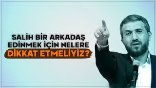 Salih Bir Arkadaş Edinmek İçin Nelere Dikkat Etmeliyiz?