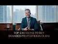 TOP 5 REASONS TO BUY BRANDED PROPERTIES IN DUBAI