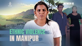 Ethnic Violence in Manipur | Between Us