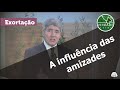 0383 - A Influência das Amizades