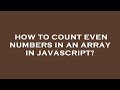 How to count even numbers in an array in javascript?