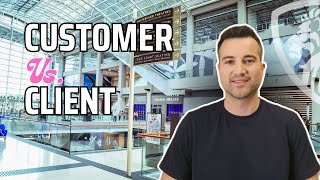 The difference between customers and clients