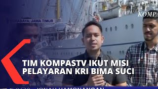 Jurnalis KompasTV Ikut Misi Pelayaran KRI Bima Suci