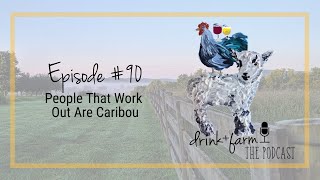 #90 - People That Work Out Are Caribou