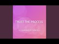 TRUST THE PROCESS