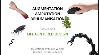 Talk: Augmentation, Amputation, Dehumanisation - Towards Life Centered Design