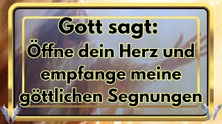 Gott sagt: Öffne dein Herz und empfange meine göttlichen Segnungen