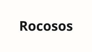 Rocosos ಹೇಗೆ ಉಚ್ಚರಿಸುವುದು