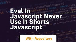 Eval in javascript never use it shorts javascript