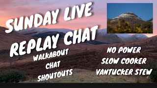 CVUK Sun Live REPLAY CHAT SLOW POT BEEF STEW NO POWER ?  Vantucker Shoutouts/Chat/Walkabout Island