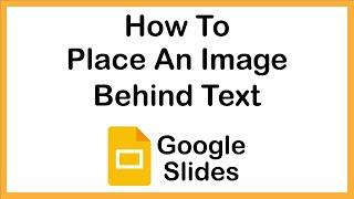 Google Slides: How to Place An Image Behind Text