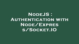 NodeJS : Authentication with Node/Express/Socket.IO