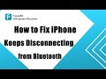 4 Solutions to Fix iPhone Keeps Disconnecting from Bluetooth