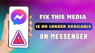 How To Fix Messenger Media Is No Longer Available
