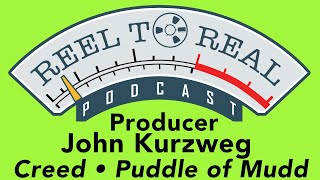 John Kurzweg, Record Producer (Creed, Puddle of Mudd) 4K Video | Reel to Real Podcast Episode 19