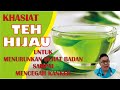 KHASIAT TEH HIJAU UNTUK KESEHATAN.......... DAPAT MEMBANTU MENURUNKAN BERAT BADAN