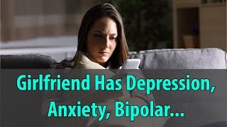 When Your Girlfriend Has Depression, Anxiety, Bipolar