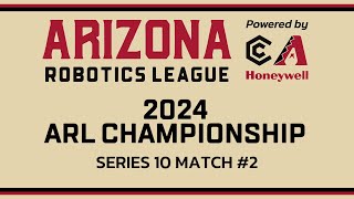 Arizona Robotics League 2024 Championship | Series 10 Match #2