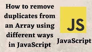 How to remove duplicates from an Array using different ways in JavaScript