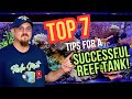 My Top 7 Tips For A Successful Reef Tank!