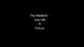 The Weeknd - Low life ft Future [Lyrics]
