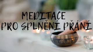 MEDITACE PRO SPLNĚNÍ PŘÁNÍ // pocity nedostatečnosti, vizualizace