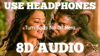 Tum Todo Na Dil Mera (8D Audio) - I | 3D Surround Song | HQ