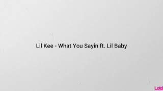 Lil Kee - What You Sayin ft. Lil Baby (lyrics)