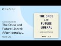 The Once and Future Liberal: After Identity… by Mark Lilla · Audiobook preview