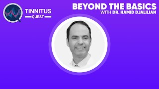 Exploring Tinnitus Treatments — Dr. Hamid Djalilian Goes Beyond the Basics