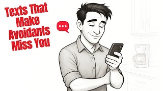 7 Texts That Make Avoidants Miss You (Psychology-Backed)