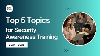 Top 5 Topics for Security Awareness Training 2024-2025 | Cyber Security | Security quotient