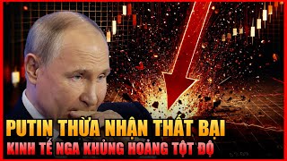 Nền Kinh Tế Nga Rơi Vào Khủng Hoảng Tột Độ Khi Putin Thừa Nhận Thất Bại