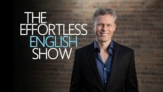 What is Effortless English: The Effortless English Show