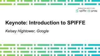 Keynote: Introduction to SPIFFE by Kelsey Hightower