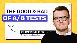 The Good & Bad of A/B testing | Oliver Palmer