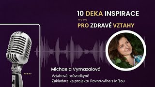 10 deka INSPIRACE pro ZDRAVÉ VZTAHY 45. díl - MICHAELA VYMAZALOVÁ