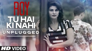 'Tu Hai Ki Nahi (Unplugged)' Video Song | Roy | Tulsi Kumar Songs | T-Series