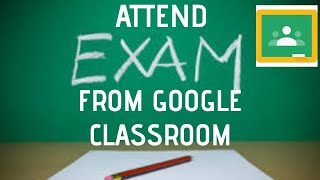 How to attend test/exam via Google Classroom for students