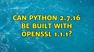 Can Python 2.7.16 be built with openssl 1.1.1?