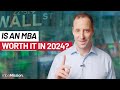 Is An MBA Worth It In 2024?!