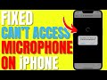 Fixed  Can't Allow Access to Microphone on iPhone Apps