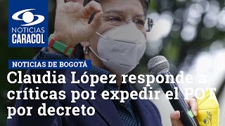 “El Concejo no hizo su trabajo”: Claudia López responde a críticas por expedir el POT por decreto