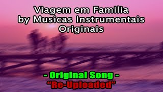 Viagem em Familia By Musicas Instrumentais Originais | Re-Uploaded