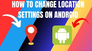 How to Change Location Settings on Android (2026)