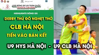 DERBY THỦ ĐÔ RỰC LỬA CLB HÀ NỘI TIẾN VÀO BÁN KẾT GIẢI BÓNG ĐÁ U9 TOÀN QUỐC TOYOTA CUP 2024 / VFF