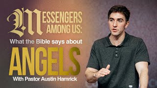 Messengers Among Us: What the Bible Says about Angels (Part 1) | Matthew 28 | Austin Hamrick