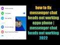 how to fix messenger chat heads not working oppo phone | messenger chat heads not working 2022