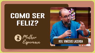 COMO SER FELIZ? | Rev. Vinícius Lacerda | Mulher Esperança | IPP