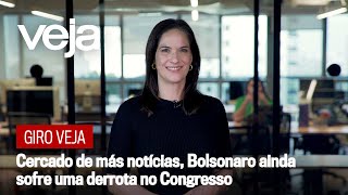Giro VEJA | Cercado de más notícias, Bolsonaro ainda sofre uma derrota no Congresso